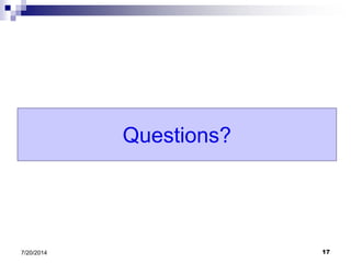 Questions?
7/20/2014 17
 
