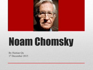 Noam Chomsky
By Haitian Qu
1st December 2015
 