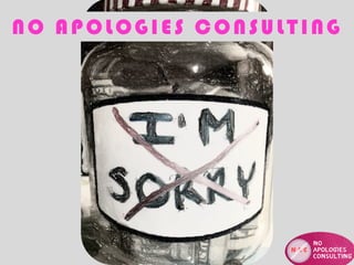 1
NO APOLOGIES CONSULTING
 
