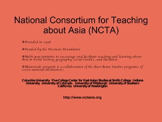 National Consortium for Teaching about Asia (NCTA) ,[object Object],[object Object],[object Object],[object Object],[object Object],[object Object]