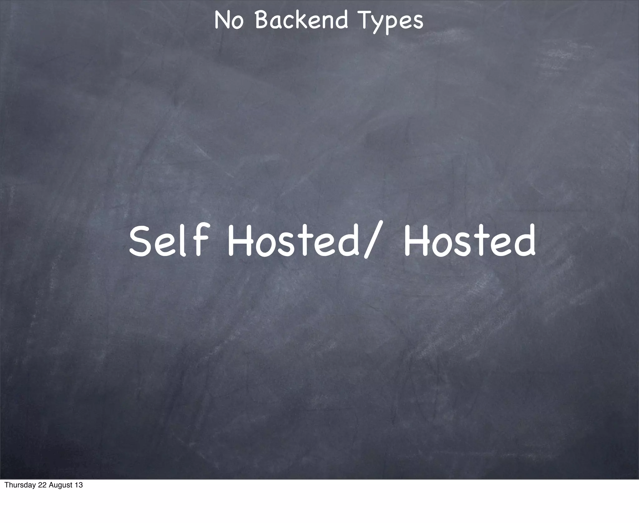 Self Hosted/ Hosted
Thursday 22 August 13
 