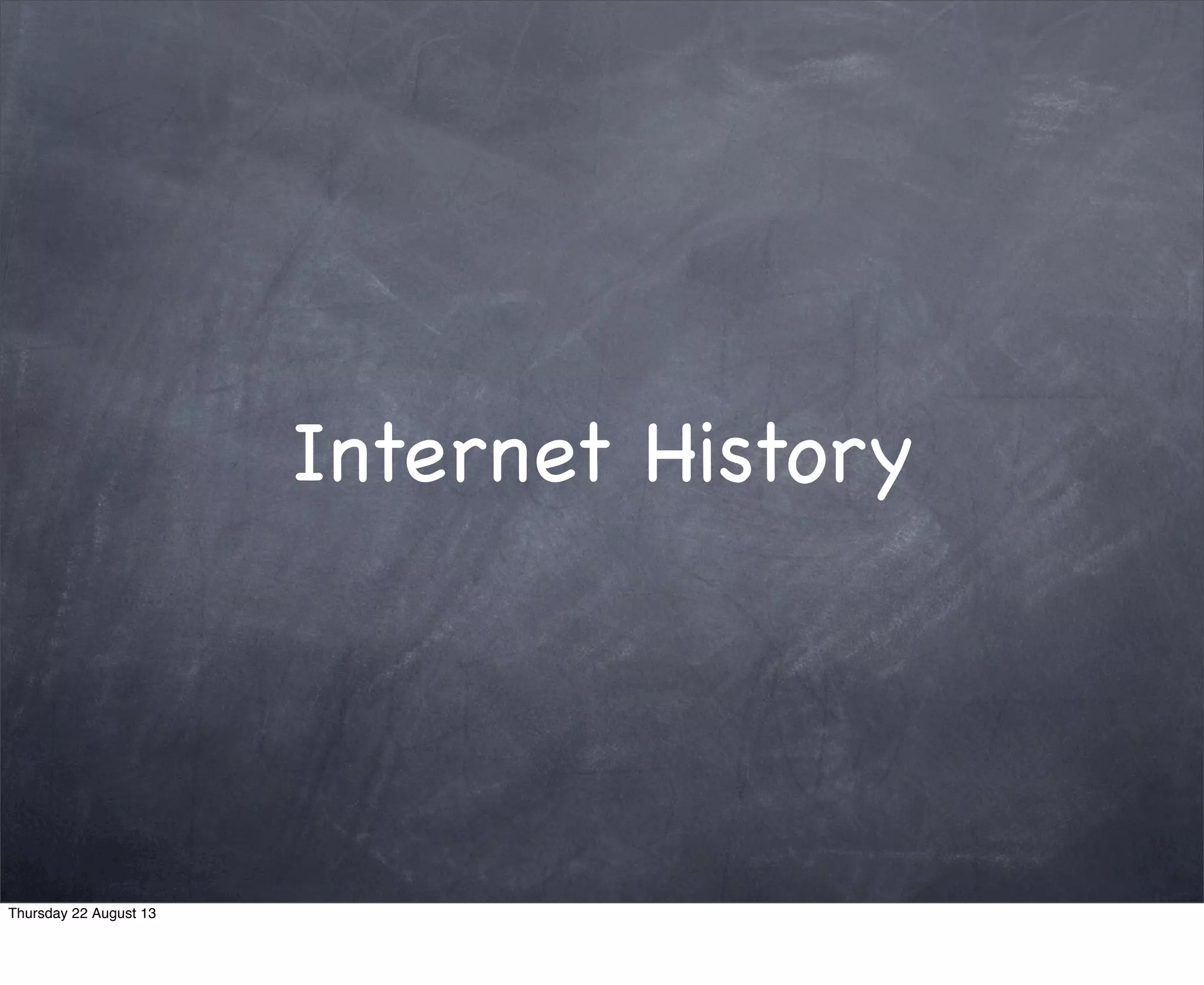 History of Web
Applications
Thursday 22 August 13
 