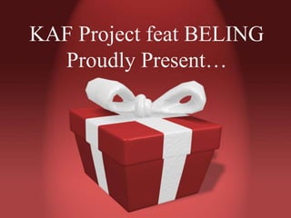 KAF Project feat BELING
Proudly Present…
 