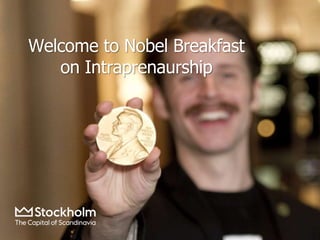 Welcome to Nobel Breakfast
on Intraprenaurship
 
