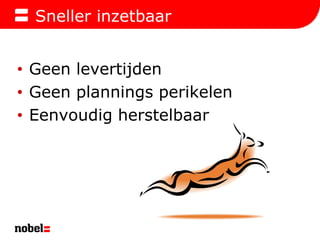 Sneller inzetbaarGeen levertijdenGeen plannings perikelenEenvoudig herstelbaar