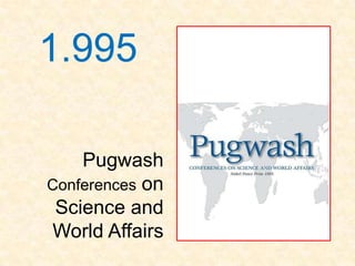 1.995

    Pugwash
Conferences on
 Science and
World Affairs
 
