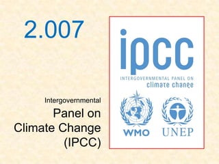 2.007

     Intergovernmental

       Panel on
Climate Change
         (IPCC)
 