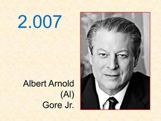 2.007


Albert Arnold
          (Al)
    Gore Jr.
 