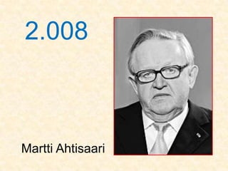 2.008



Martti Ahtisaari
 