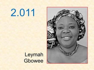 2.011


  Leymah
  Gbowee
 