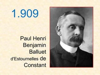 1.909

     Paul Henri
      Benjamin
         Balluet
d'Estournelles de
      Constant
 