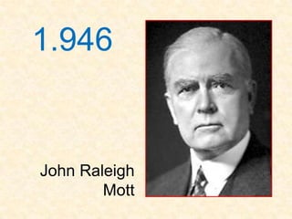 1.946


John Raleigh
        Mott
 
