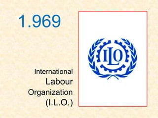 1.969

  International
     Labour
 Organization
     (I.L.O.)
 