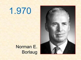 1.970


 Norman E.
   Borlaug
 
