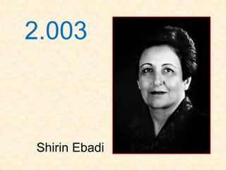 2.003



Shirin Ebadi
 