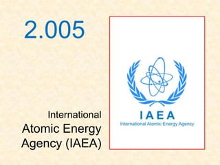 2.005


    International
Atomic Energy
Agency (IAEA)
 
