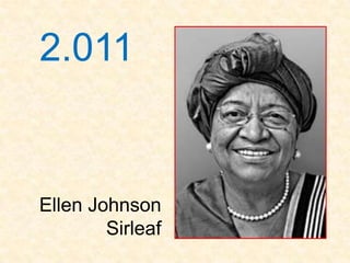 2.011


Ellen Johnson
        Sirleaf
 
