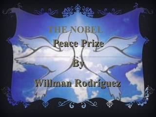 THE NOBEL Peace Prize By Willman Rodríguez   