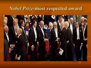 Nobel Prize -most respected award 