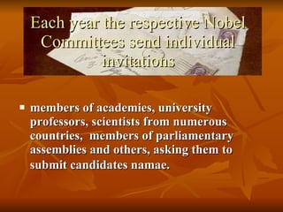 Each year the respective Nobel Committees send individual invitations <ul><li>members of academies, university professors,...