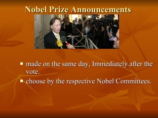 Nobel Prize Announcements  <ul><li>made on the same day, Immediately after the vote. </li></ul><ul><li>choose by the respe...