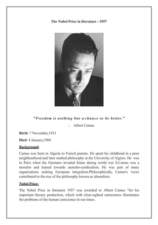 The Nobel Prize in literature - 1957
"Freedom is nothing but a chance to be better."
- Albert Camus
Birth: 7 November,1913...