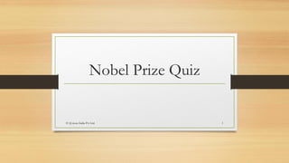 Nobel Prize Quiz


© Q-rious India Pvt Ltd.              1
 