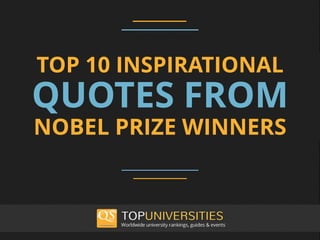 TOP 10 INSPIRATIONAL
NOBEL PRIZE WINNERS
QUOTES FROM
 