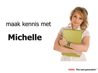 maak kennis met Michelle NOBEL“The next generation” 