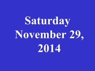 Saturday 
November 29, 
2014 
 