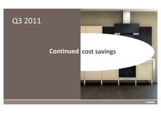 Q3 2011
?




                  Continued cost savings




    4
 