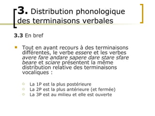 3.   Distribution phonologique des terminaisons verbales <ul><li>Tout en ayant recours à des terminaisons différentes, le ...