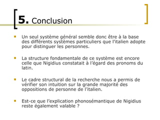 5.   Conclusion <ul><li>Un seul système général semble donc être à la base des différents systèmes particuliers que l’ital...