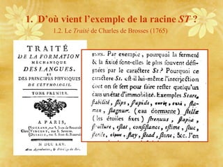 1.  D’où vient l’exemple de la racine  ST  ? 1.2. Le  Traité  de Charles de Brosses (1765)   