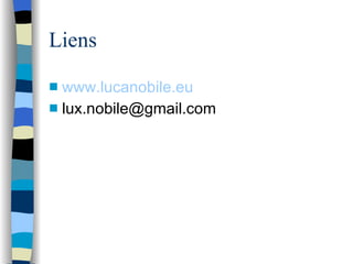 Liens <ul><li>www.lucanobile.eu </li></ul><ul><li>[email_address] </li></ul>