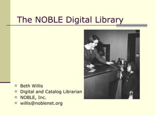 The NOBLE Digital Library  ,[object Object],[object Object],[object Object],[object Object]