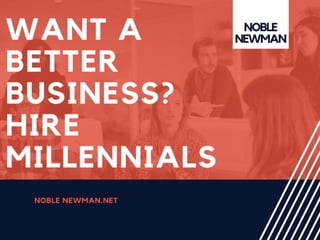 Noble Newman  |  Hire Millennials For Your New Business