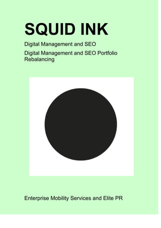 SQUID INK
Digital Management and SEO
Digital Management and SEO Portfolio
Rebalancing
Enterprise Mobility Services and Elite PR
 