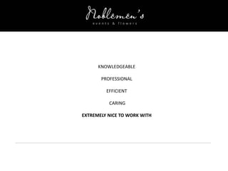 KNOWLEDGEABLE
PROFESSIONAL
EFFICIENT
CARING
EXTREMELY NICE TO WORK WITH
 