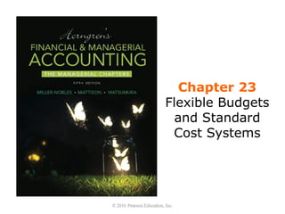 Chapter 23
Flexible Budgets
and Standard
Cost Systems
 