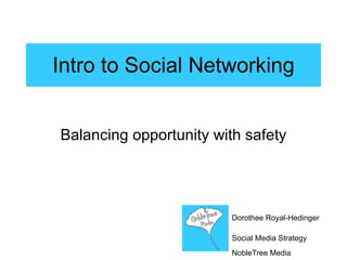 Intro to Social Networking Balancing opportunity with safety Dorothee Royal-Hedinger Social Media Strategy   NobleTree Media 