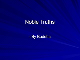 Noble Truths - By Buddha 