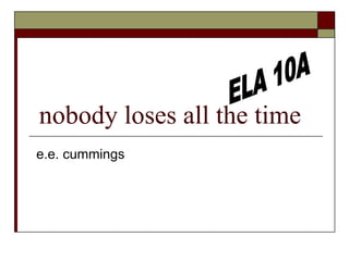 nobody loses all the time e.e. cummings ELA 10A 