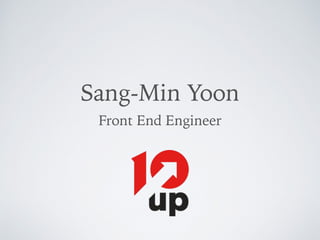 Sang-Min Yoon
Front End Engineer
 
