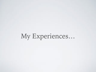 My Experiences…
 