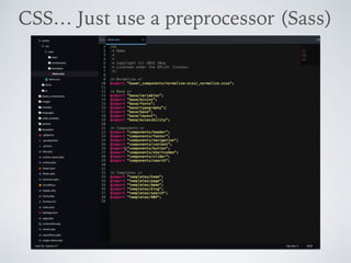 Video Concatenate
CSS… Just use a preprocessor (Sass)
 