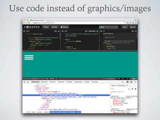 Use code instead of graphics/images
 