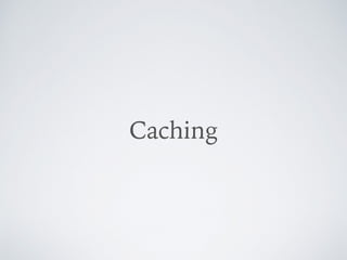 Caching
 