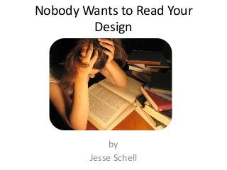 Nobody Wants to Read Your
        Design




             by
        Jesse Schell
 