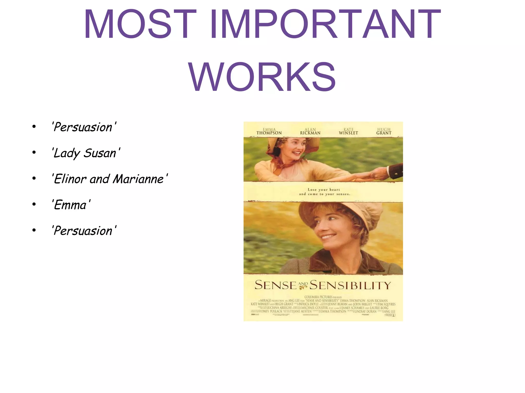 MOST IMPORTANT
WORKS
●
'Persuasion'
●
'Lady Susan'
●
'Elinor and Marianne'
●
'Emma'
●
'Persuasion'
 
